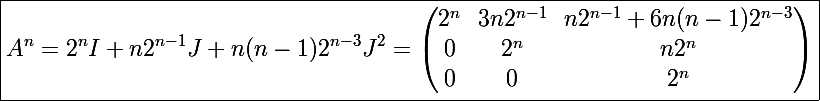 \Large\boxed{A^n=2^nI+n2^{n-1}J+n(n-1)2^{n-3}J^2=\begin{pmatrix}2^n&3n2^{n-1}&n2^{n-1}+6n(n-1)2^{n-3}\\0& 2^n &n2^n \\ 0&0 & 2^n \end{pmatrix}}